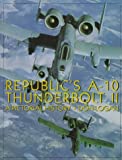 Republic's A-10 Thunderbolt II: A Pictorial History