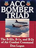 ACC Bomber Triad: The B-52's, B-1's and B-2's of Air Combat Command