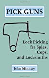 Pick Guns: Lock Picking For Spies, Cops, And Locksmiths