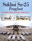Sukhoi Su-25 Frogfoot: Close Air Support Aircraft