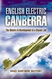 English Electric Canberra: The History and Development of a Classic Jet