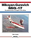 Mikoyan-Gurevich Mig-17: The Soviet Union's Jet Fighter of the Fifties